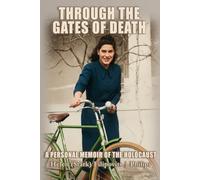 Through the Gates of Death: A Personal Memoir of the Holocaust