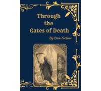 Through the Gates of Death: Life After Death, Rebirth, and the Hidden Realms of the Soul