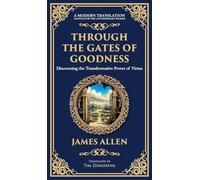 Through the Gates of Goodness: Discovering the Transformative Power of Virtue (Deluxe Hardbound Edition): 82 (Library of Alexandria)
