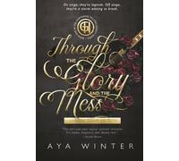 Through the Glory and the Mess: Music. Fame. Power. Trauma. And a love that refuses to die quietly. (The Hartgrave Tellers Legacy Series: Closed Door Version)