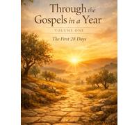 Through the Gospels in a Year: Volume One The First 28 Days