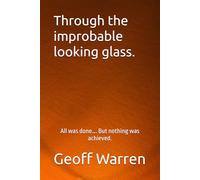 Through the improbabable looking glass.: All was done…. But nothing was achieved.