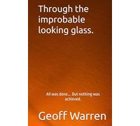 Through the improbabable looking glass.: All was done…. But nothing was achieved.