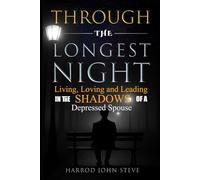 THROUGH THE LONGEST NIGHT: LIVING, LOVING, AND LEADING IN THE SHADOWS OF A DEPRESSED SPOUSE