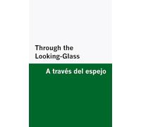 Through the Looking-Glass / A través del espejo [Bilingual Edition] - English & Spanish
