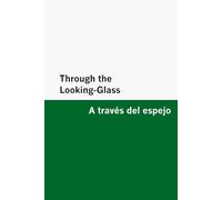 Through the Looking-Glass / A través del espejo [Bilingual Edition] - English & Spanish