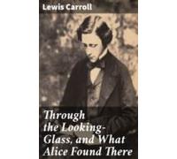 Through The Looking-glass And What Alice Found There (ebook)