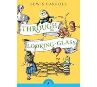 Through the Looking Glass and What Alice Found There: Lewis Carroll (Puffin Classics)