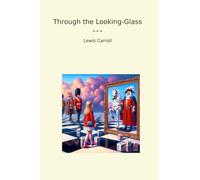 Through the Looking-Glass (Classic Books)