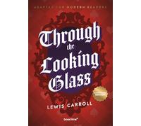Through the Looking-Glass (Illustrated): Adapted for Modern Readers