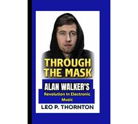 THROUGH THE MASK: Alan Walker’s Revolution in Electronic Music