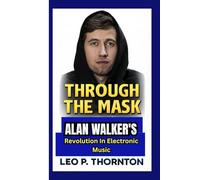 THROUGH THE MASK: Alan Walker’s Revolution in Electronic Music