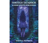 Through The Mirror: A Guided Shadow Work Journal (Mystical Hue Realm)