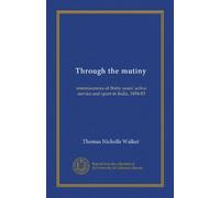 Through the mutiny: reminiscences of thirty years' active service and sport in India, 1854-83