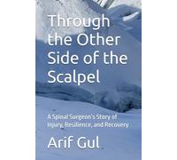 Through the Other Side of the Scalpel: A Spinal Surgeon’s Story of Injury, Resilience, and Recovery