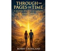 Through the Pages of Time A Journey of Courage and Faith (Complete Edition)