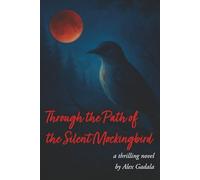 Through the Path of the Silent Mockingbird: A Psychological Mystery of Loss, Secrets, and the Voices That Refuse to Be Silent