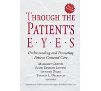Through the Patient's Eyes: Understanding and Promoting Patient-Centered Care (Jossey-Bass Health Series)