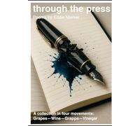 through the press: A collection in four movements: Grapes-Wine-Grappa-Vinegar