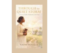 Through the Quiet Storm: A Novel of Faith, Endurance, and Grace