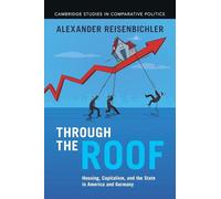 Through the Roof: Housing, Capitalism, and the State in America and Germany (Cambridge Studies in Comparative Politics)