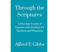 Through the Scriptures: A Five Year Course of Lessons with Outlines for Teachers and Preachers