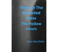 Through The Shrouded Glass: The Hollow Hours