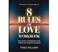 Through The Silent Mind Of 8 Rules Of Love: Building Stronger Love Through Deeper Wisdom