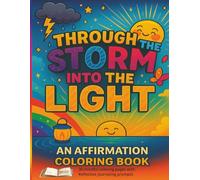Through the Storm Into the Light: A mindful affirmation coloring journey for healing, growth, and inner peace