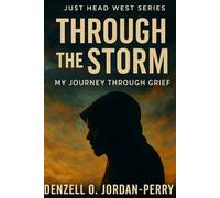 Through the Storm: My Journey Through Grief: 1 (Just Head West Series)