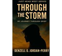 Through the Storm: My Journey Through Grief (Just Head West Series)