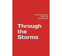 Through the Storms: A Journey of Hope, Faith, and Perseverance
