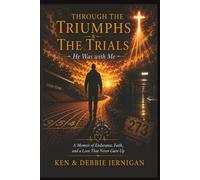 Through the Triumphs & The Trials He Was with Me: From Hardship to Mentor and Coach | Through Illness and Life-Threatening Emergencies I Living with ... | God was with me | Memoir and Testimony
