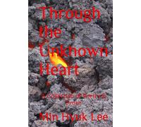 Through the Unknown Heart: A Collection of Poetry & Prose