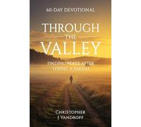Through the Valley 60-Day Devotional Finding Peace After Losing a Parent
