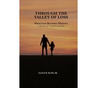 Through the Valley of Loss: When Loss Becomes Ministry: A Journey of Comfort and Faith