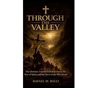 Through the Valley: The Christian Transformation of Iberia, the Rise of Spain, and the Dawn of the New World