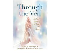 Through the Veil: A Soul's Journey in Grief and Grace (Janet Kaufman)