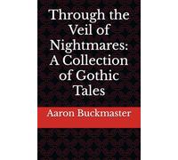 Through the Veil of Nightmares: A Collection of Gothic Tales.