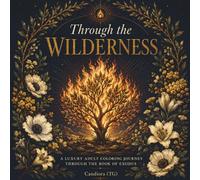 Through the Wilderness: A Luxury Adult Coloring Book Inspired by the Book of Exodus - 43 Sacred Illustrations for Faith, Peace & Reflection