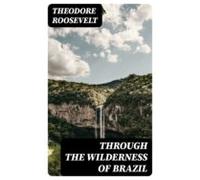 Through The Wilderness Of Brazil (ebook)