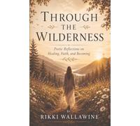 Through the Wilderness: Poetic Reflections on Faith, Healing, and Becoming (The Becoming Series)