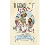 Through the Year with Jesus: Gospel Readings and Reflections for Children