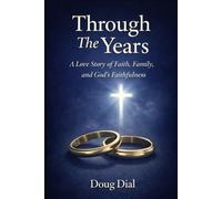 Through The Years: A Love Story of Faith, Family and God's Faithfulness