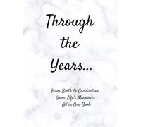 Through the Years: From Birth to Graduation, Your Life’s Memories All in One Book