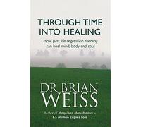 A través del tiempo: Terapia de regresión a vidas pasadas para sanar mente, cuerpo y alma