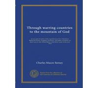 Through warring countries to the mountain of God: an account of some of the experiences of two American Bahais in France, England, Germany, and other ... Abdul Baha in the Holy Land, in the year 1914