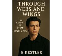 Through Webs and Wings: The Making of Tom Holland