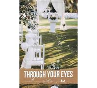 Through Your Eyes: A Beautiful Journey of Love and Celebration, Capturing Every Detail to Make Your Dreams a Reality