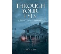 Through Your Eyes: A Ghostly Tale of Vengeance